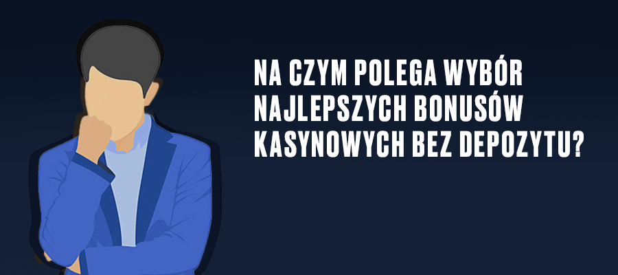 Jak wybieramy najlepsze bonusy bez depozytu?